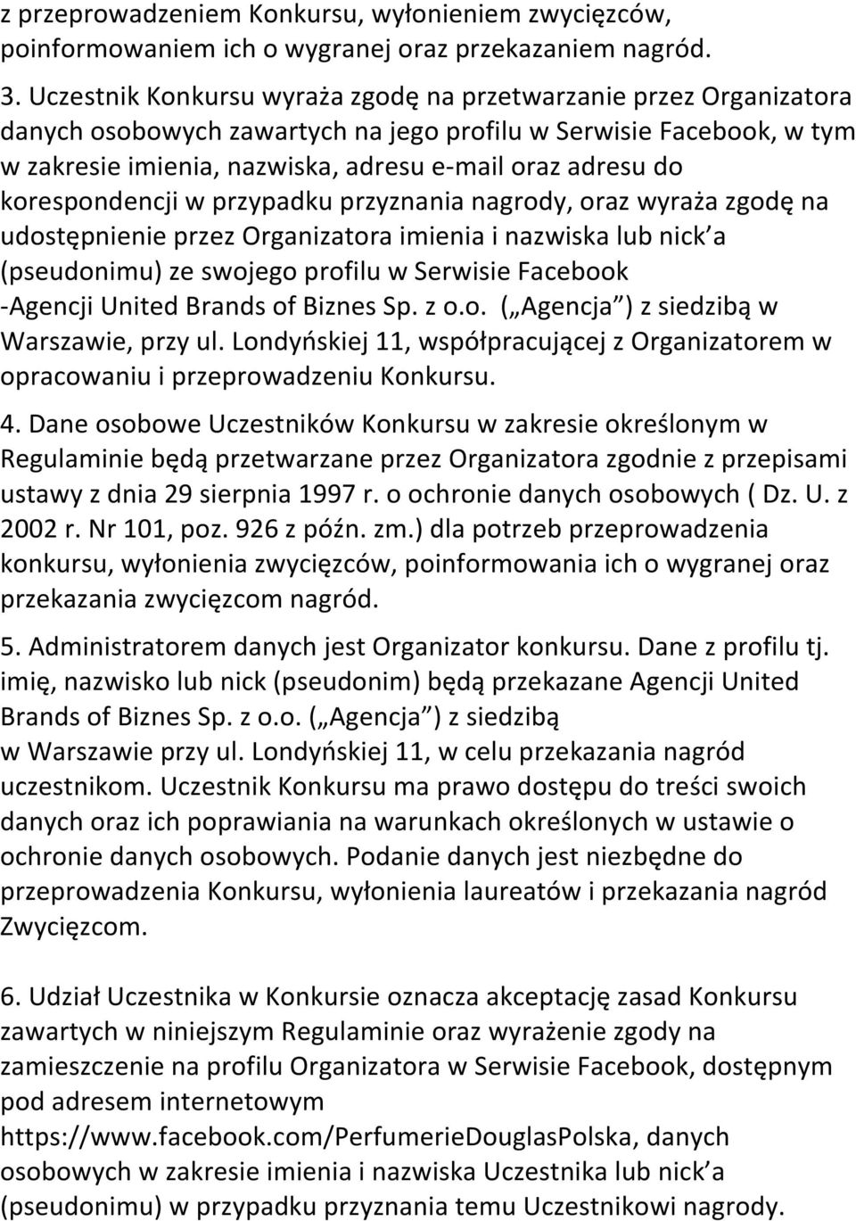 korespondencji w przypadku przyznania nagrody, oraz wyraża zgodę na udostępnienie przez Organizatora imienia i nazwiska lub nick a (pseudonimu) ze swojego profilu w Serwisie Facebook -Agencji United