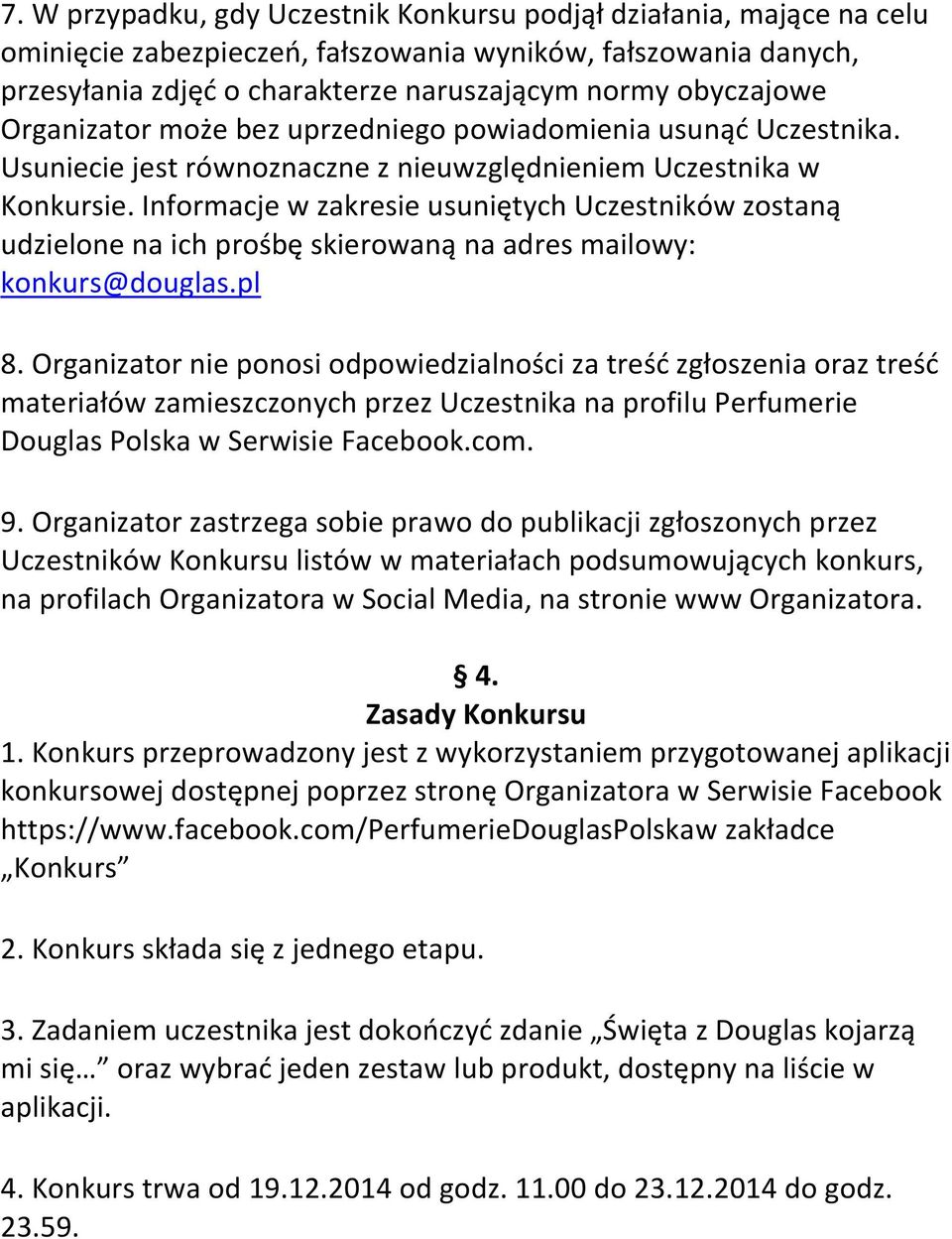 Informacje w zakresie usuniętych Uczestników zostaną udzielone na ich prośbę skierowaną na adres mailowy: konkurs@douglas.pl 8.