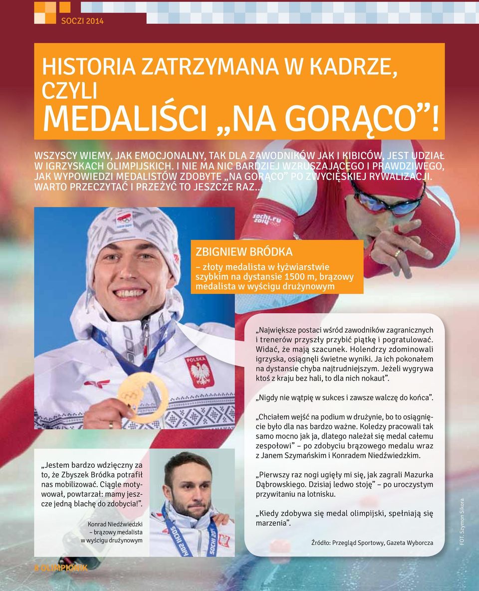 .. Zbigniew Bródka złoty medalista w łyżwiarstwie szybkim na dystansie 1500 m, brązowy medalista w wyścigu drużynowym Największe postaci wśród zawodników zagranicznych i trenerów przyszły przybić