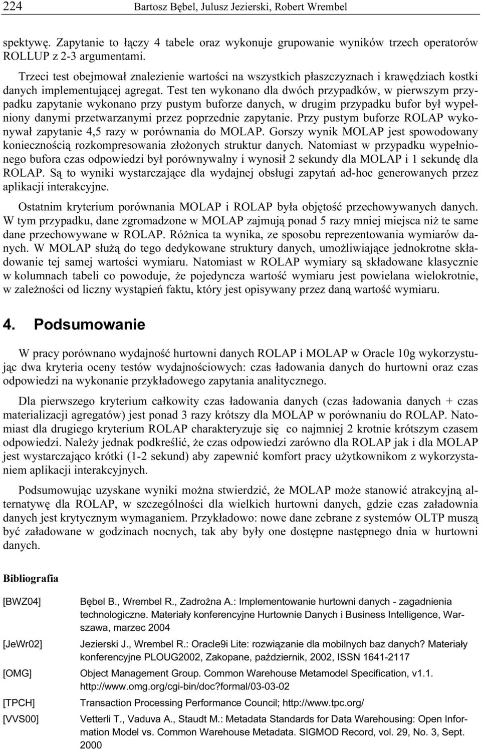 Test ten wykonano dla dwóch przypadków, w pierwszym przypadku zapytanie wykonano przy pustym buforze danych, w drugim przypadku bufor był wypełniony danymi przetwarzanymi przez poprzednie zapytanie.