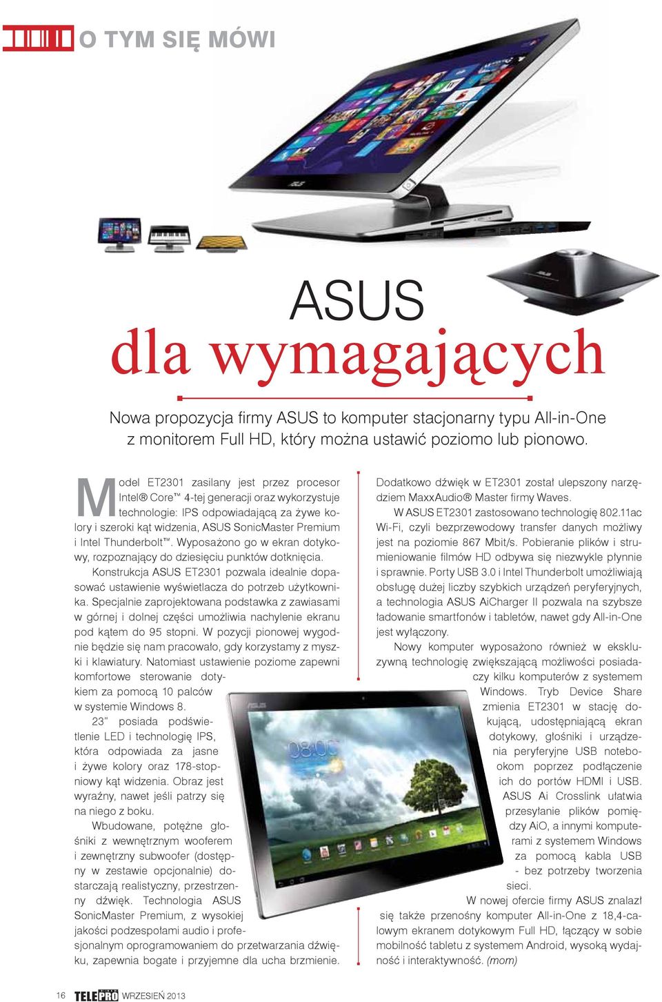 Thunderbolt. Wyposażono go w ekran dotykowy, rozpoznający do dziesięciu punktów dotknięcia. Konstrukcja ASUS ET2301 pozwala idealnie dopasować ustawienie wyświetlacza do potrzeb użytkownika.