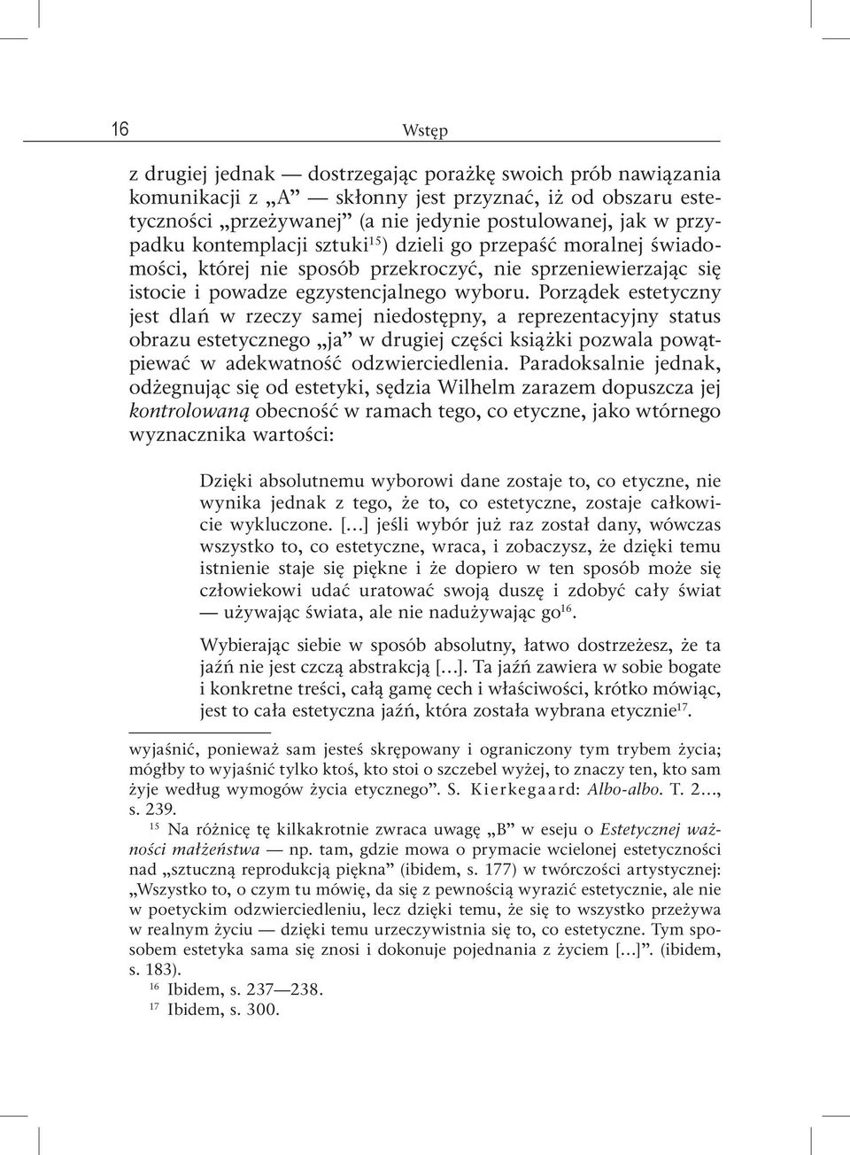 Porządek estetyczny jest dlań w rzeczy samej niedostępny, a reprezentacyjny status obrazu estetycznego ja w drugiej części książki pozwala powątpiewać w adekwatność odzwierciedlenia.