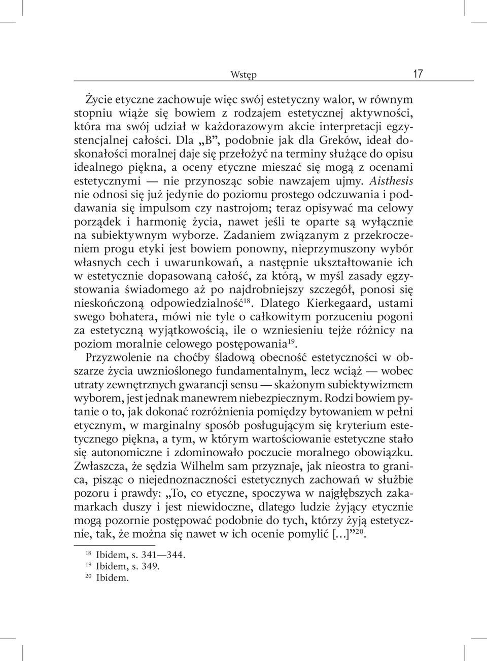 Dla B, podobnie jak dla Greków, ideał doskonałości moralnej daje się przełożyć na terminy służące do opisu idealnego piękna, a oceny etyczne mieszać się mogą z ocenami estetycznymi nie przynosząc