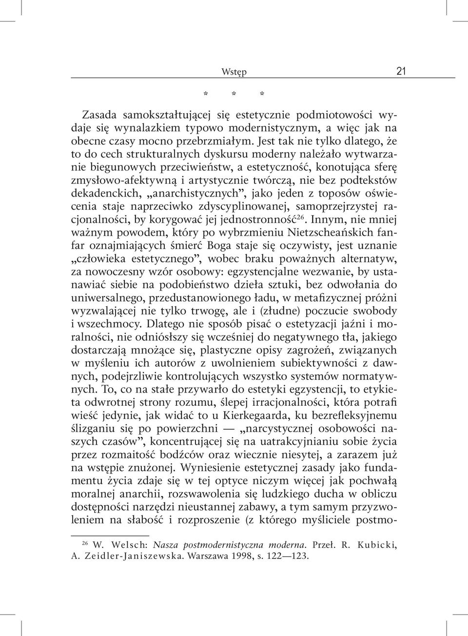 nie bez podtekstów dekadenckich, anarchistycznych, jako jeden z toposów oświecenia staje naprzeciwko zdyscyplinowanej, samoprzejrzystej racjonalności, by korygować jej jednostronność 26.