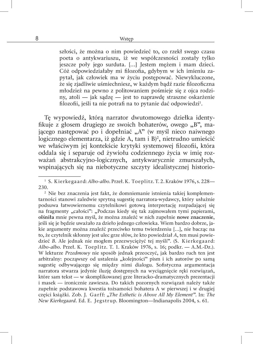 Niewykluczone, że się zjadliwie uśmiechniesz, w każdym bądź razie filozoficzna młodzież na pewno z politowaniem pośmieje się z ojca rodziny, atoli jak sądzę jest to naprawdę straszne oskarżenie