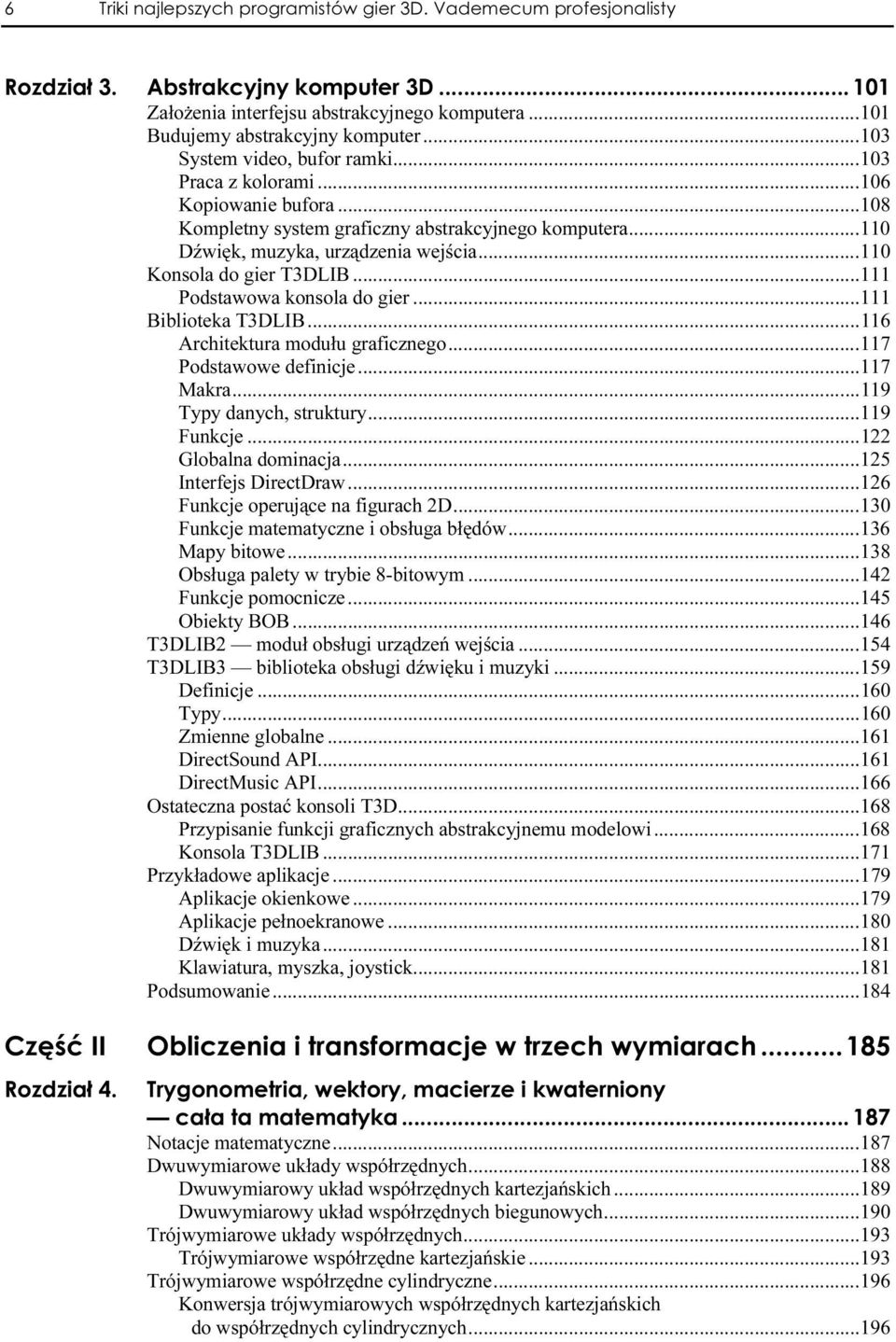 ..n...111 Biblioteka T3DLIB...n...n... 116 Architektura modułu graficznego...n...117 Podstawowe definicje...n...117 Makra...n...n......119 Typy danych, struktury...n...119 Funkcje...n...n.....122 Globalna dominacja.