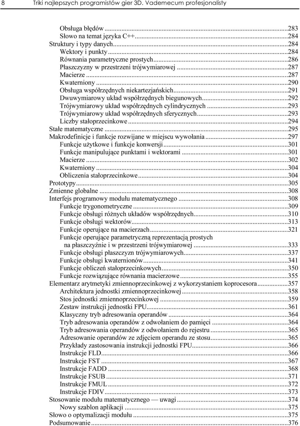 ..n292 Trójwymiarowy układ współrzędnych cylindrycznych...293 Trójwymiarowy układ współrzędnych sferycznych...n...293 Liczby stałoprzecinkowe...n...294 Stałe matematyczne...n...n... 295 Makrodefinicje i funkcje rozwijane w miejscu wywołania.