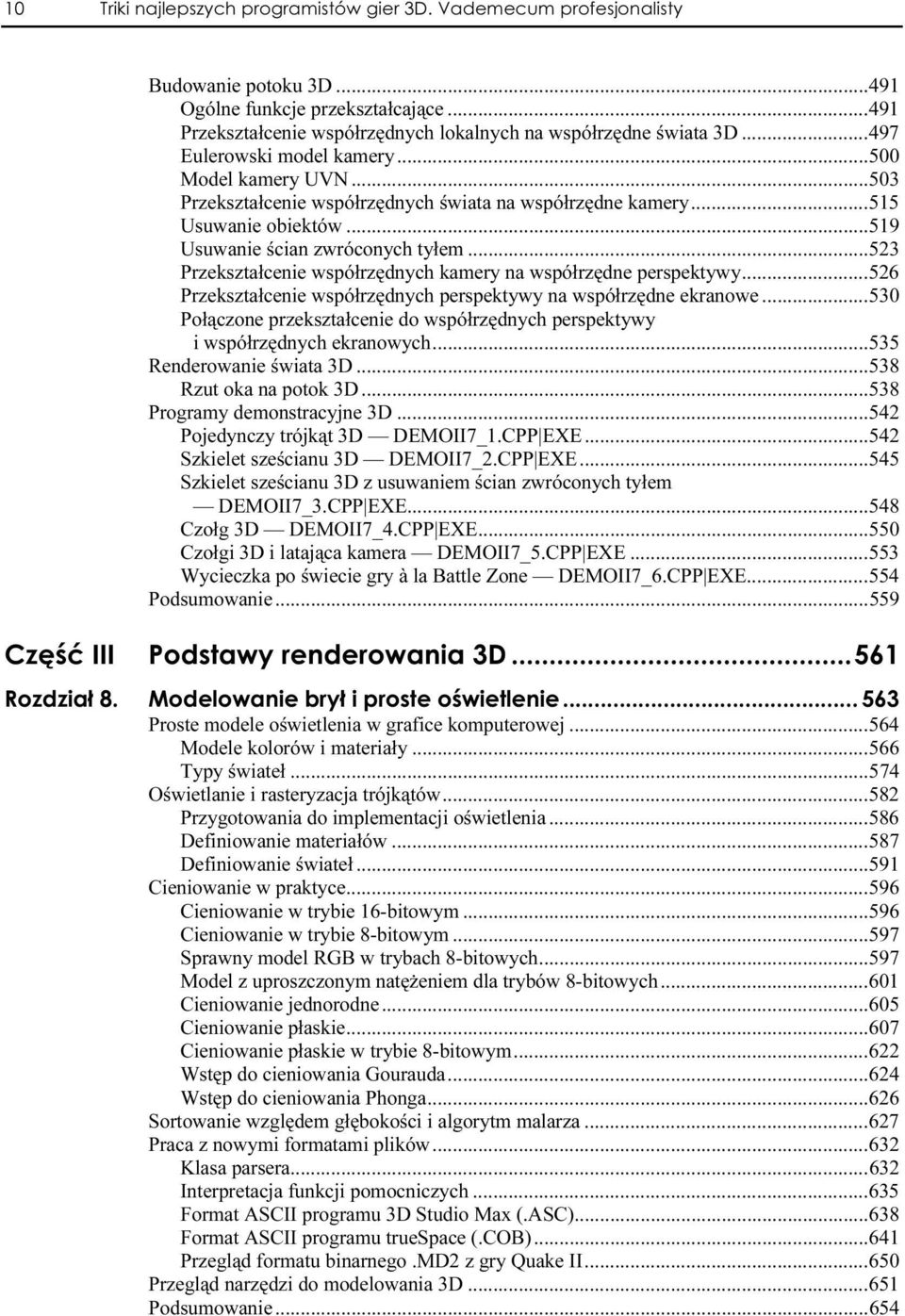 ..526 Przekształcenie współrzędnych perspektywy na współrzędne ekranowe...530 Połączone przekształcenie do współrzędnych perspektywy i współrzędnych ekranowych...n...535 Renderowanie świata 3D...n...538 Rzut oka na potok 3D.