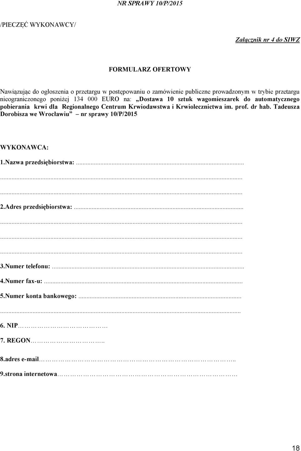 Krwiodawstwa i Krwiolecznictwa im. prof. dr hab. Tadeusza Dorobisza we Wrocławiu nr sprawy 10/P/2015 WYKONAWCA: 1.Nazwa przedsiębiorstwa:......... 2.