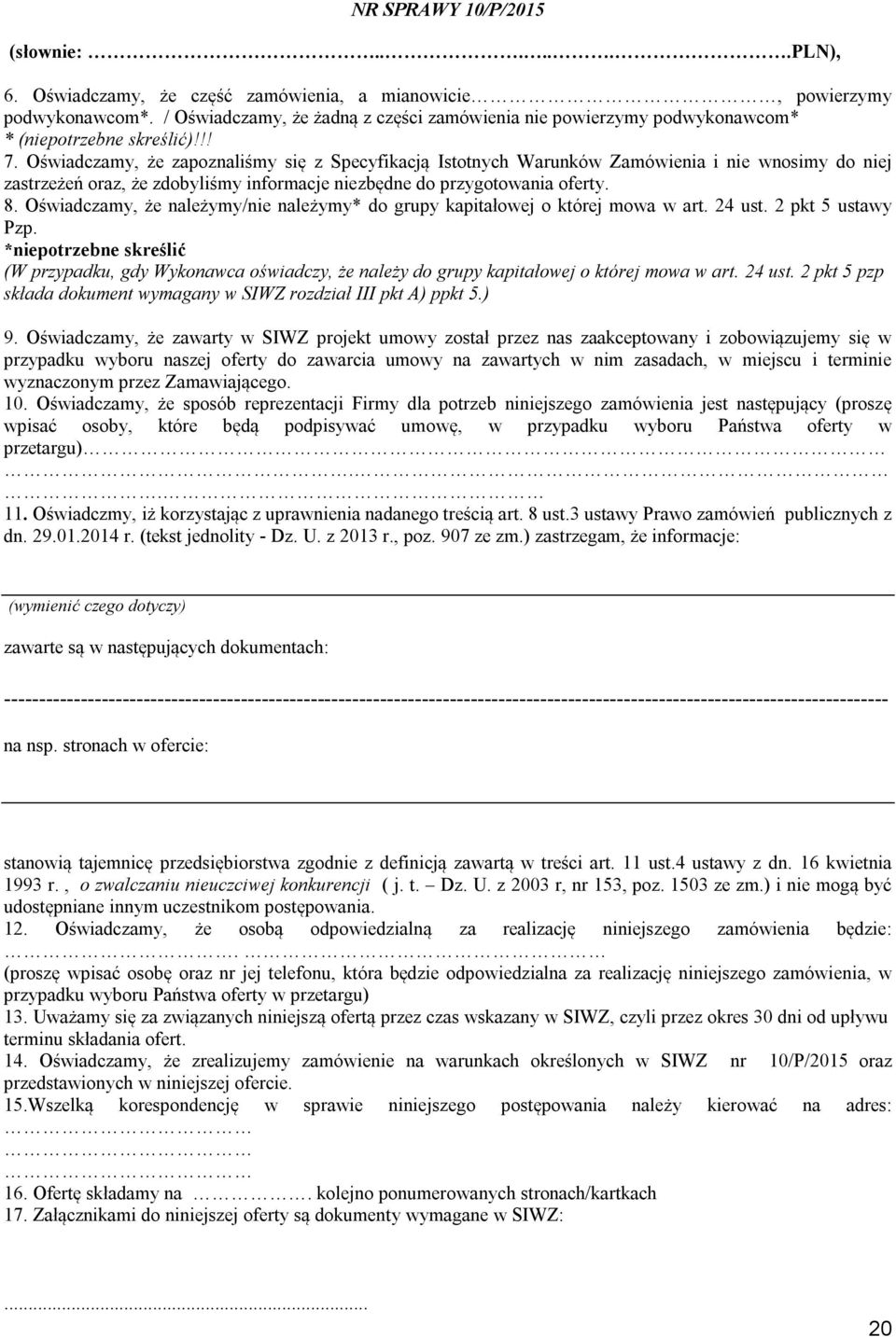 Oświadczamy, że należymy/nie należymy* do grupy kapitałowej o której mowa w art. 24 ust. 2 pkt 5 ustawy Pzp.