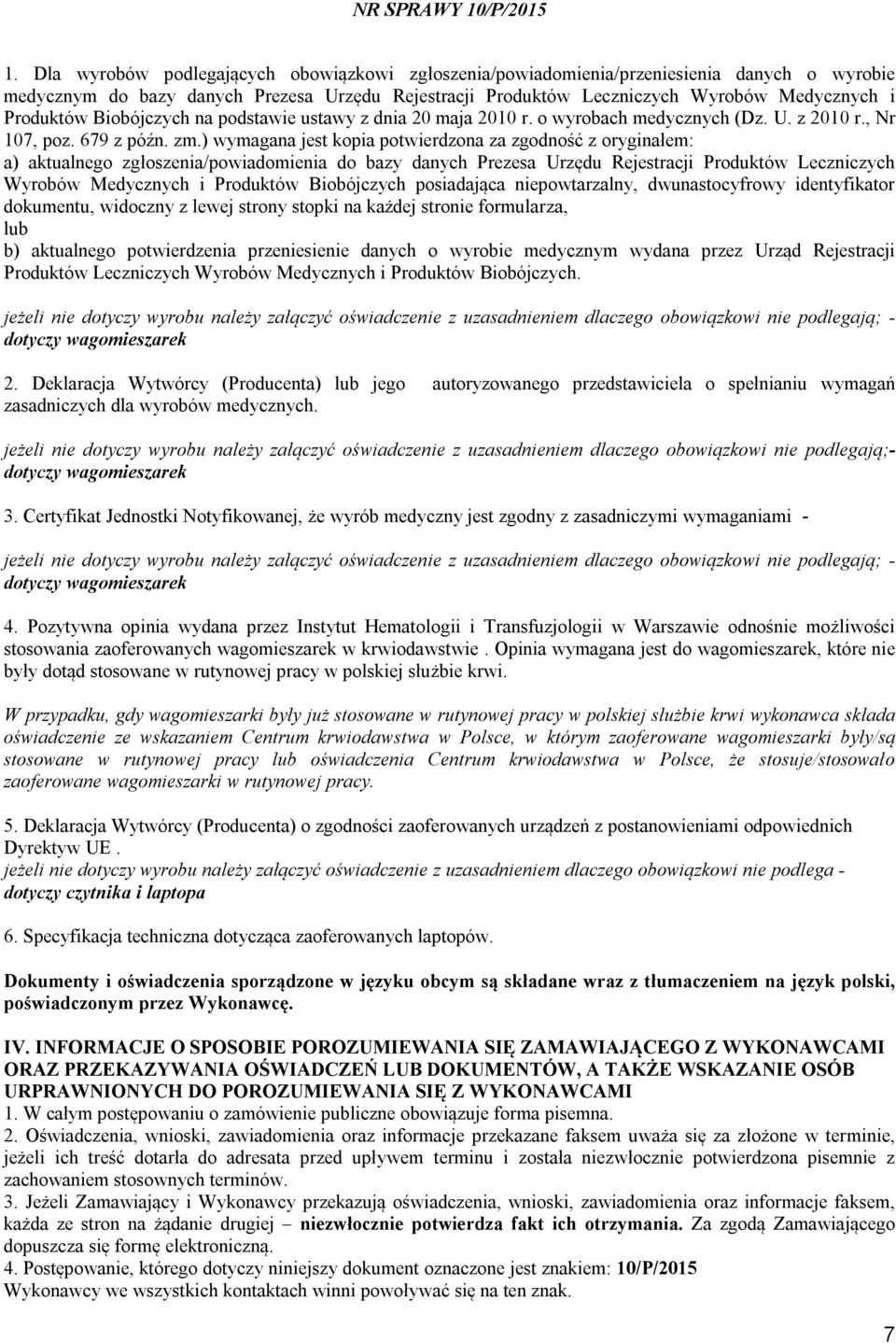 ) wymagana jest kopia potwierdzona za zgodność z oryginałem: a) aktualnego zgłoszenia/powiadomienia do bazy danych Prezesa Urzędu Rejestracji Produktów Leczniczych Wyrobów Medycznych i Produktów