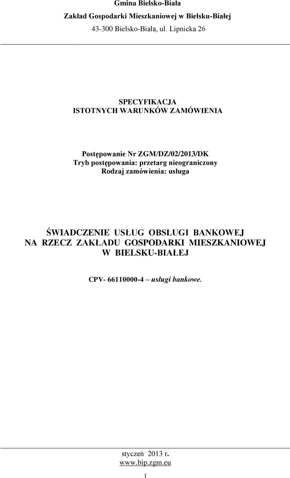 postępowania: przetarg nieograniczony Rodzaj zamówienia: usługa ŚWIADCZENIE USŁUG OBSŁUGI BANKOWEJ NA