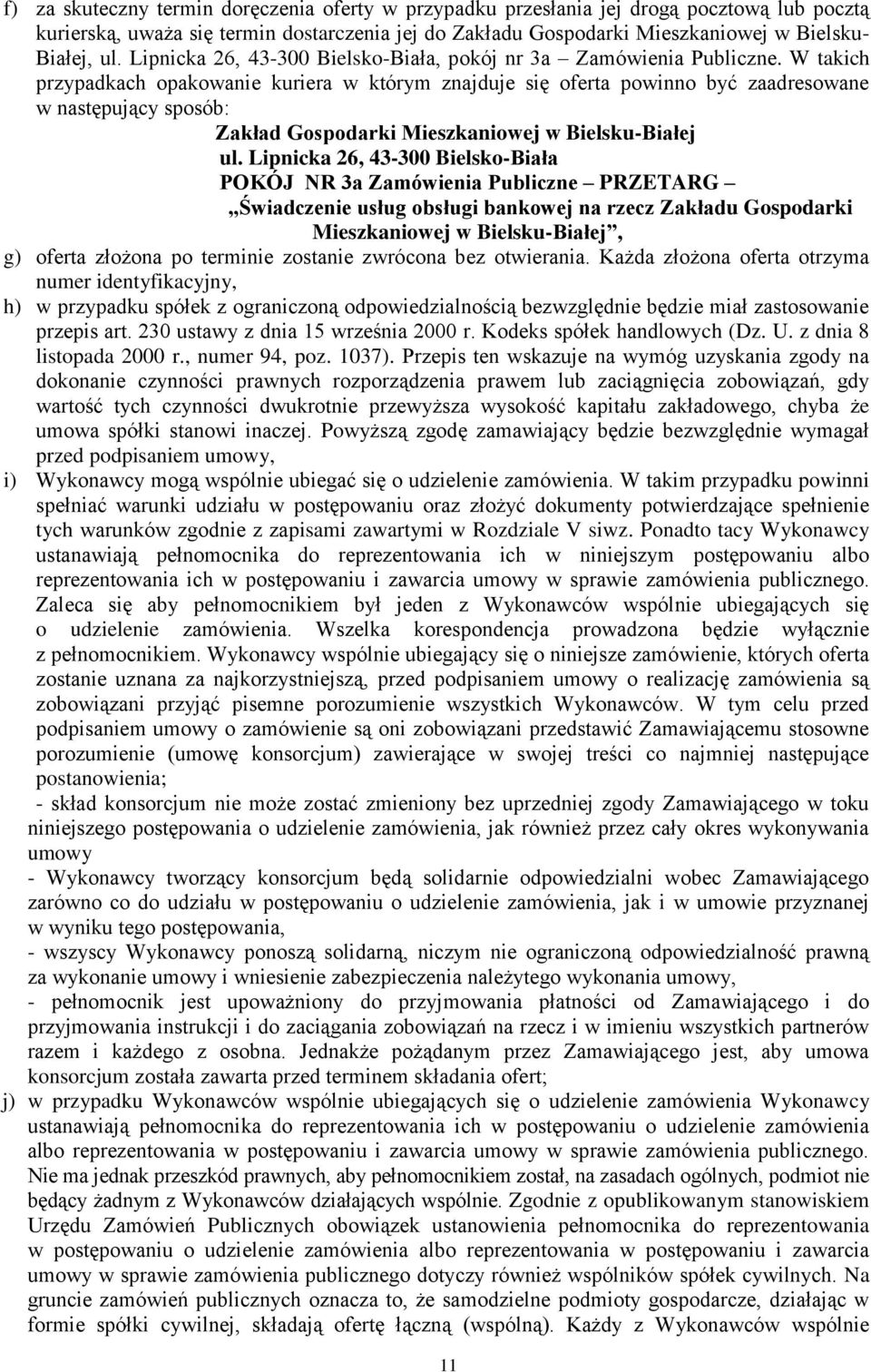 W takich przypadkach opakowanie kuriera w którym znajduje się oferta powinno być zaadresowane w następujący sposób: Zakład Gospodarki Mieszkaniowej w Bielsku-Białej ul.