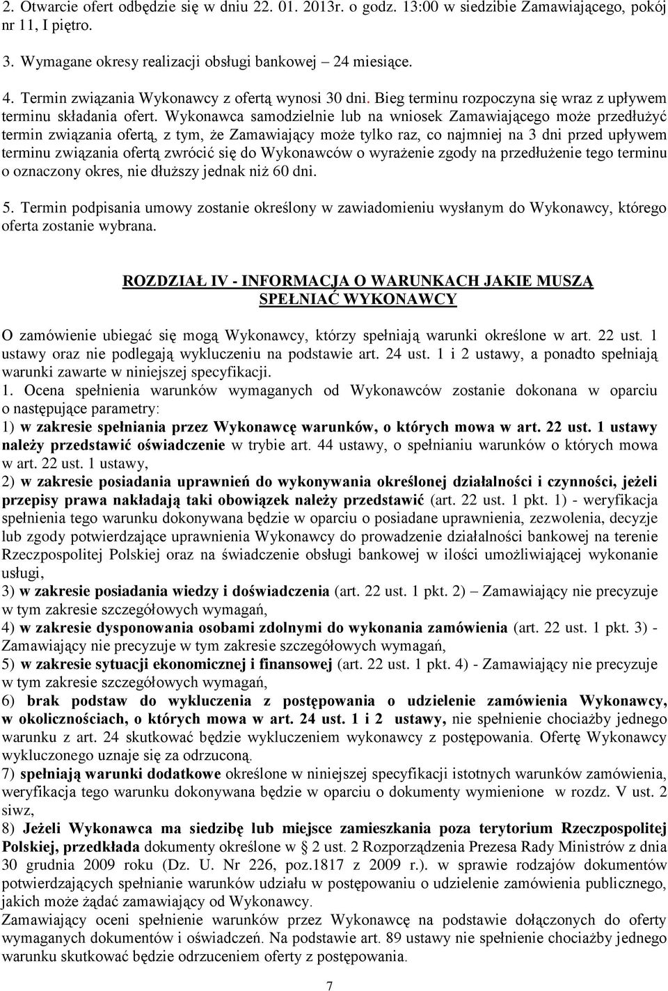 Wykonawca samodzielnie lub na wniosek Zamawiającego może przedłużyć termin związania ofertą, z tym, że Zamawiający może tylko raz, co najmniej na 3 dni przed upływem terminu związania ofertą zwrócić