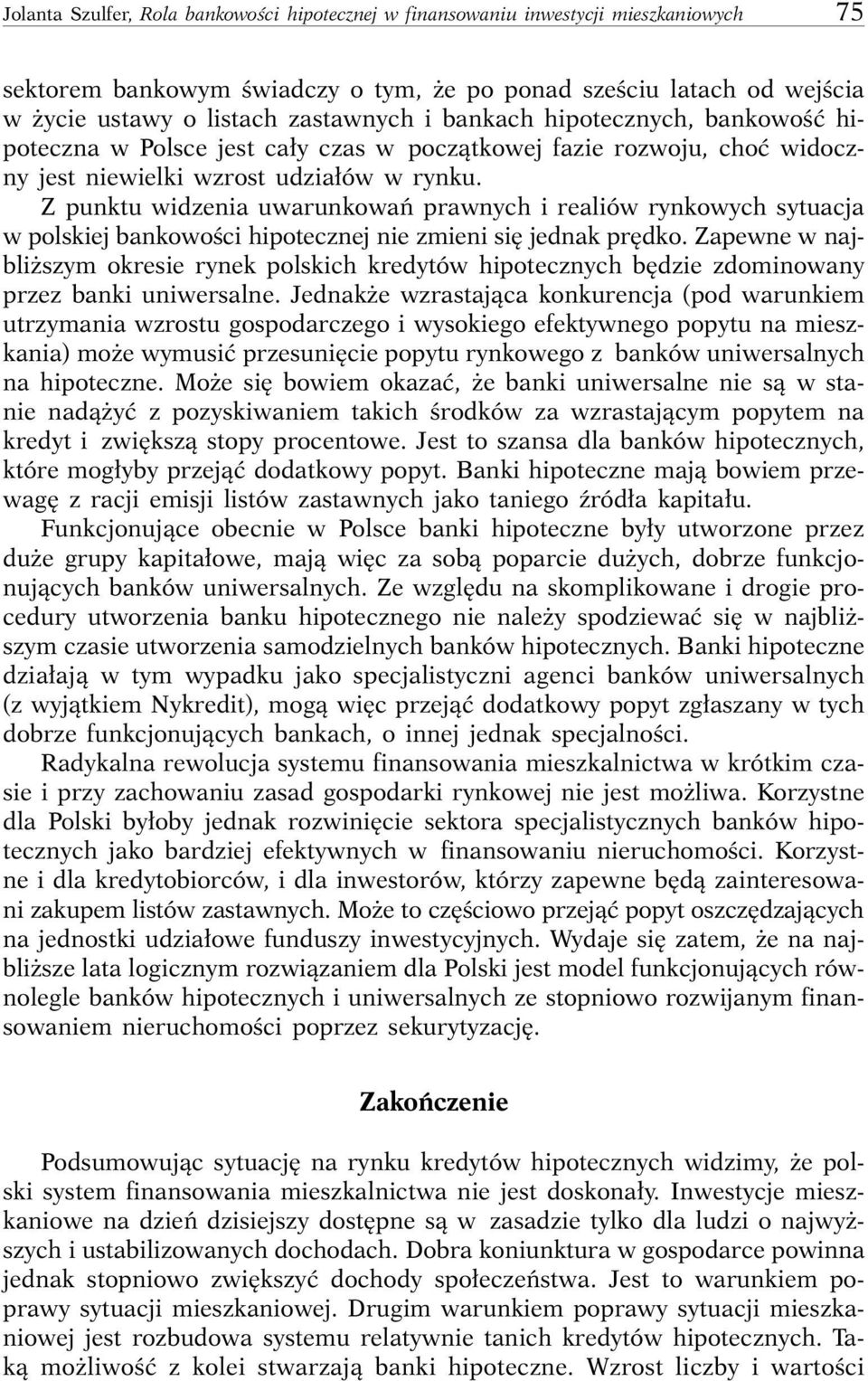 Z punktu widzenia uwarunkowaƒ prawnych i realiów rynkowych sytuacja w polskiej bankowoêci hipotecznej nie zmieni si jednak pr dko.