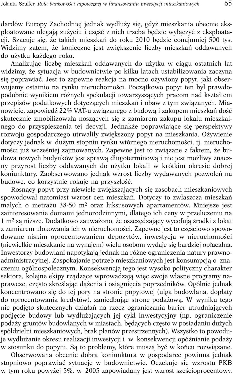 Widzimy zatem, e konieczne jest zwi kszenie liczby mieszkaƒ oddawanych do u ytku ka dego roku.