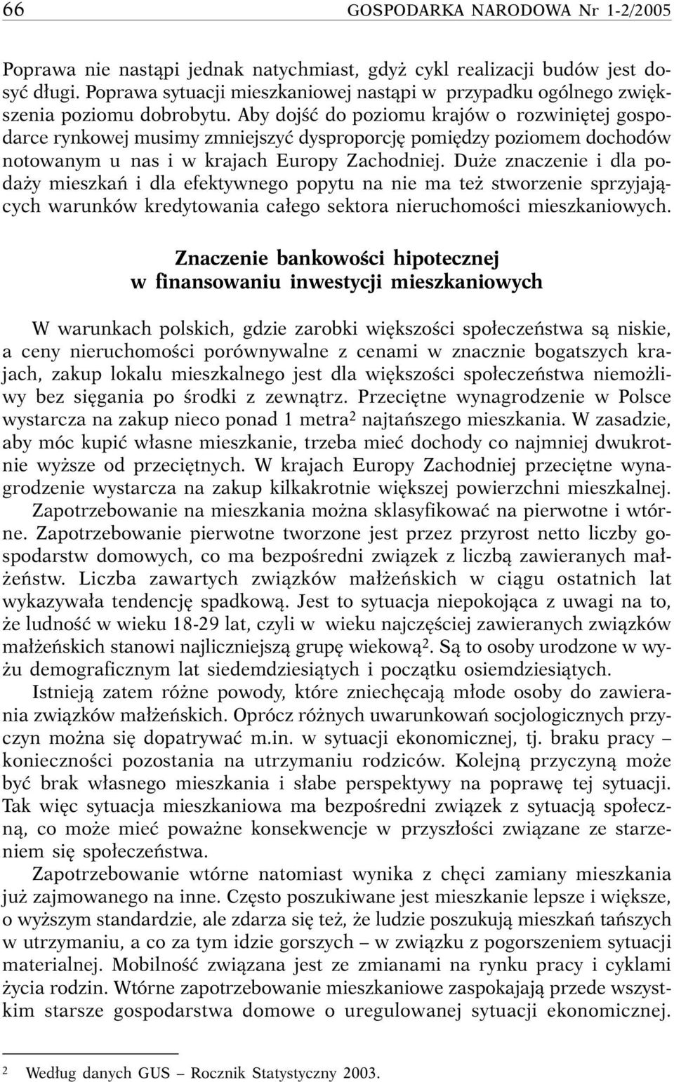 Aby dojêç do poziomu krajów o rozwini tej gospodarce rynkowej musimy zmniejszyç dysproporcj pomi dzy poziomem dochodów notowanym u nas i w krajach Europy Zachodniej.