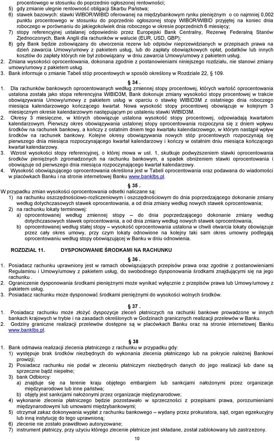 poprzednich 6 miesięcy; 7) stopy referencyjnej ustalanej odpowiednio przez Europejski Bank Centralny, Rezerwę Federalną Stanów Zjednoczonych, Bank Anglii dla rachunków w walucie (EUR, USD, GBP); 8)