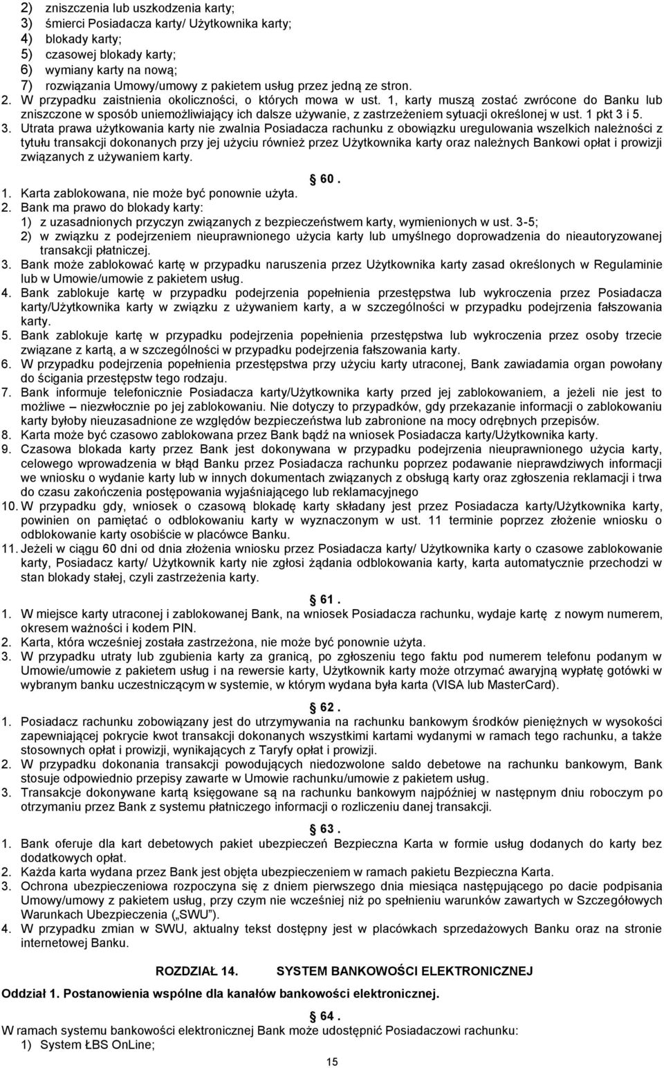 1, karty muszą zostać zwrócone do Banku lub zniszczone w sposób uniemożliwiający ich dalsze używanie, z zastrzeżeniem sytuacji określonej w ust. 1 pkt 3 