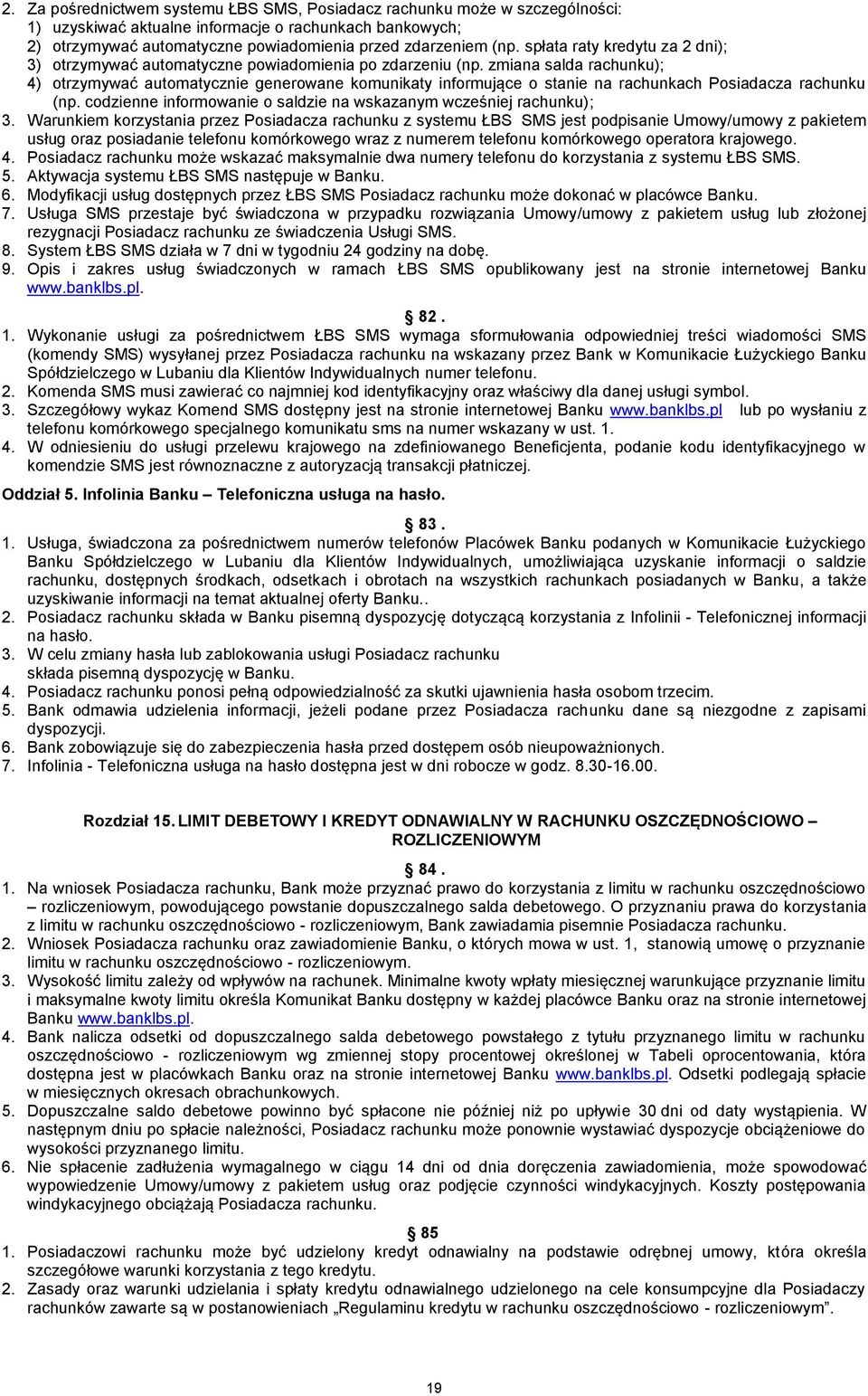 zmiana salda rachunku); 4) otrzymywać automatycznie generowane komunikaty informujące o stanie na rachunkach Posiadacza rachunku (np.