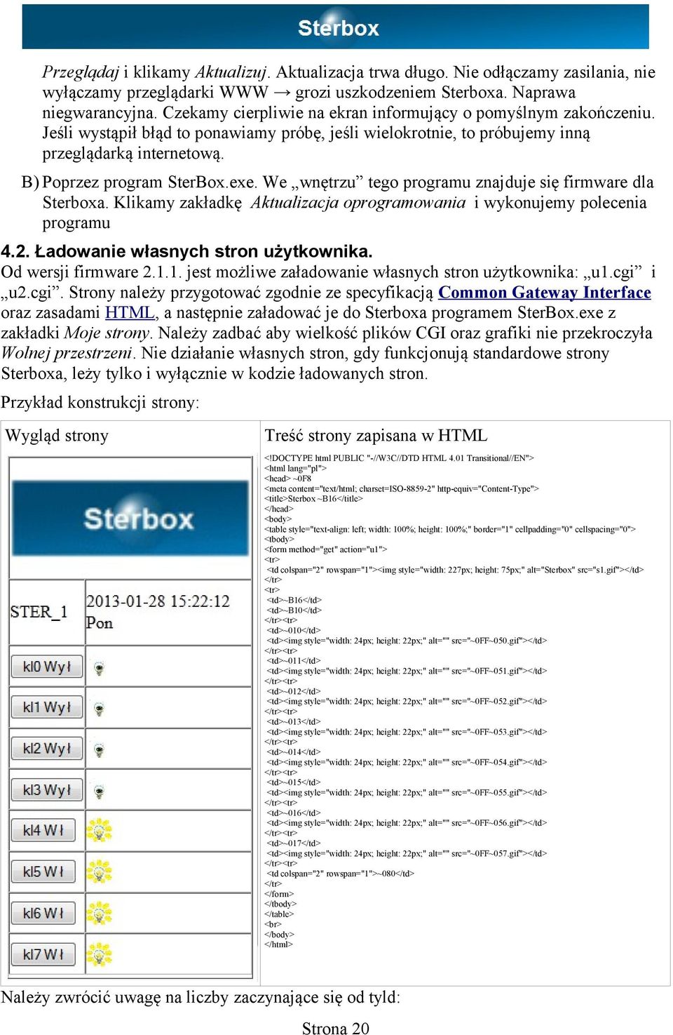 We wnętrzu tego programu znajduje się firmware dla Sterboxa. Klikamy zakładkę Aktualizacja oprogramowania i wykonujemy polecenia programu 4.2. Ładowanie własnych stron użytkownika.