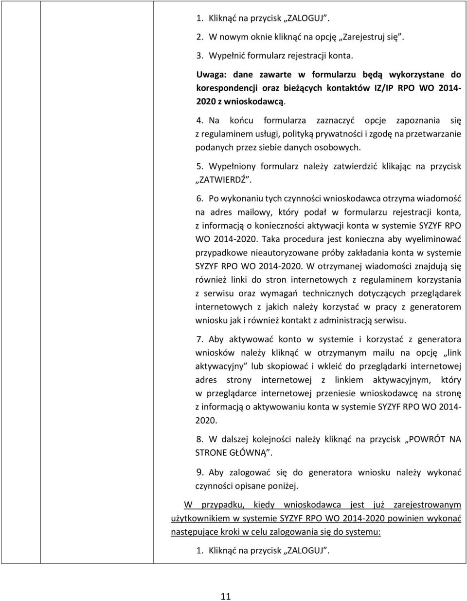 Na końcu formularza zaznaczyć opcje zapoznania się z regulaminem usługi, polityką prywatności i zgodę na przetwarzanie podanych przez siebie danych osobowych. 5.