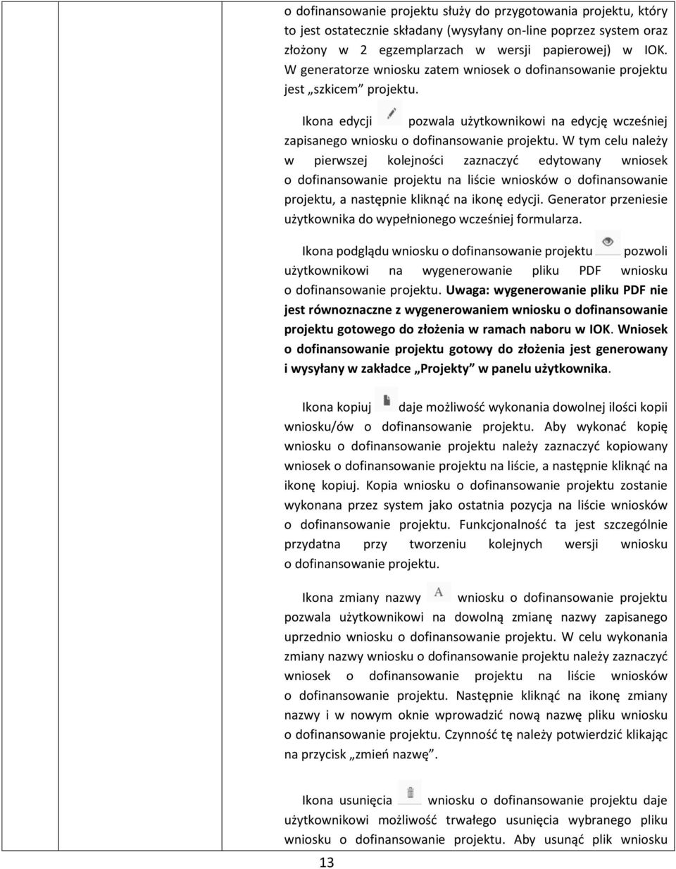 W tym celu należy w pierwszej kolejności zaznaczyć edytowany wniosek o dofinansowanie projektu na liście wniosków o dofinansowanie projektu, a następnie kliknąć na ikonę edycji.