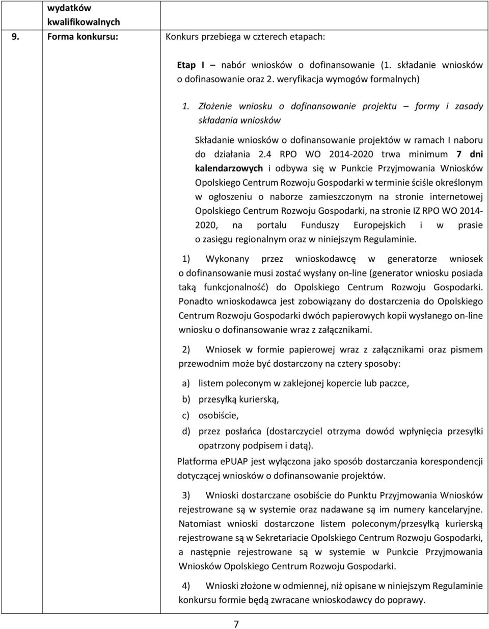 4 RPO WO 2014-2020 trwa minimum 7 dni kalendarzowych i odbywa się w Punkcie Przyjmowania Wniosków Opolskiego Centrum Rozwoju Gospodarki w terminie ściśle określonym w ogłoszeniu o naborze