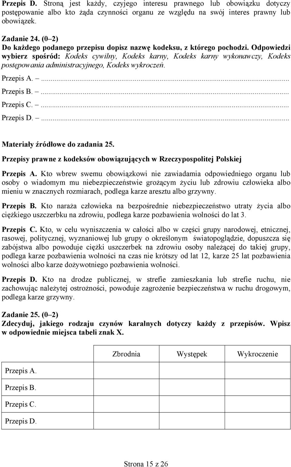 Odpowiedzi wybierz spośród: Kodeks cywilny, Kodeks karny, Kodeks karny wykonawczy, Kodeks postępowania administracyjnego, Kodeks wykroczeń. Przepis A.... Przepis B.... Przepis C.... Przepis D.