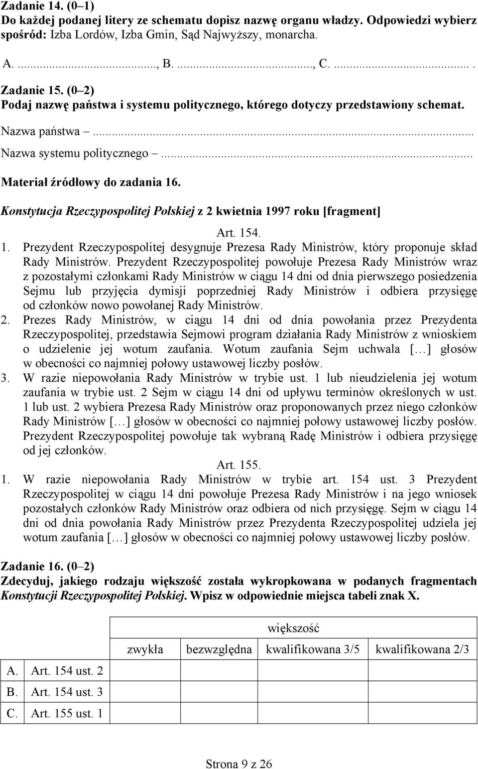 Konstytucja Rzeczypospolitej Polskiej z 2 kwietnia 1997 roku [fragment] Art. 154. 1. Prezydent Rzeczypospolitej desygnuje Prezesa Rady Ministrów, który proponuje skład Rady Ministrów.