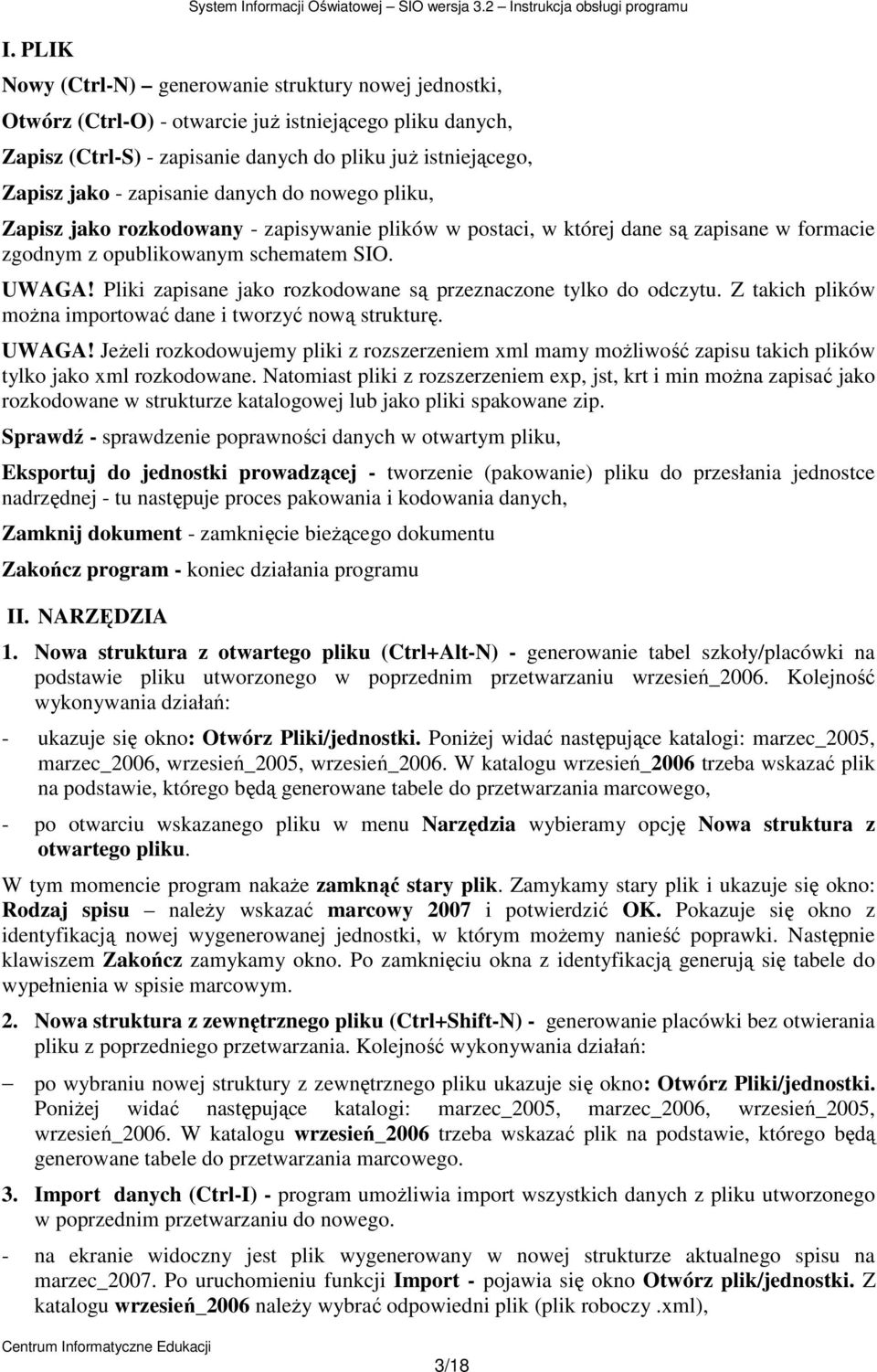 istniejącego, Zapisz jako - zapisanie danych do nowego pliku, Zapisz jako rozkodowany - zapisywanie plików w postaci, w której dane są zapisane w formacie zgodnym z opublikowanym schematem SIO. UWAGA!