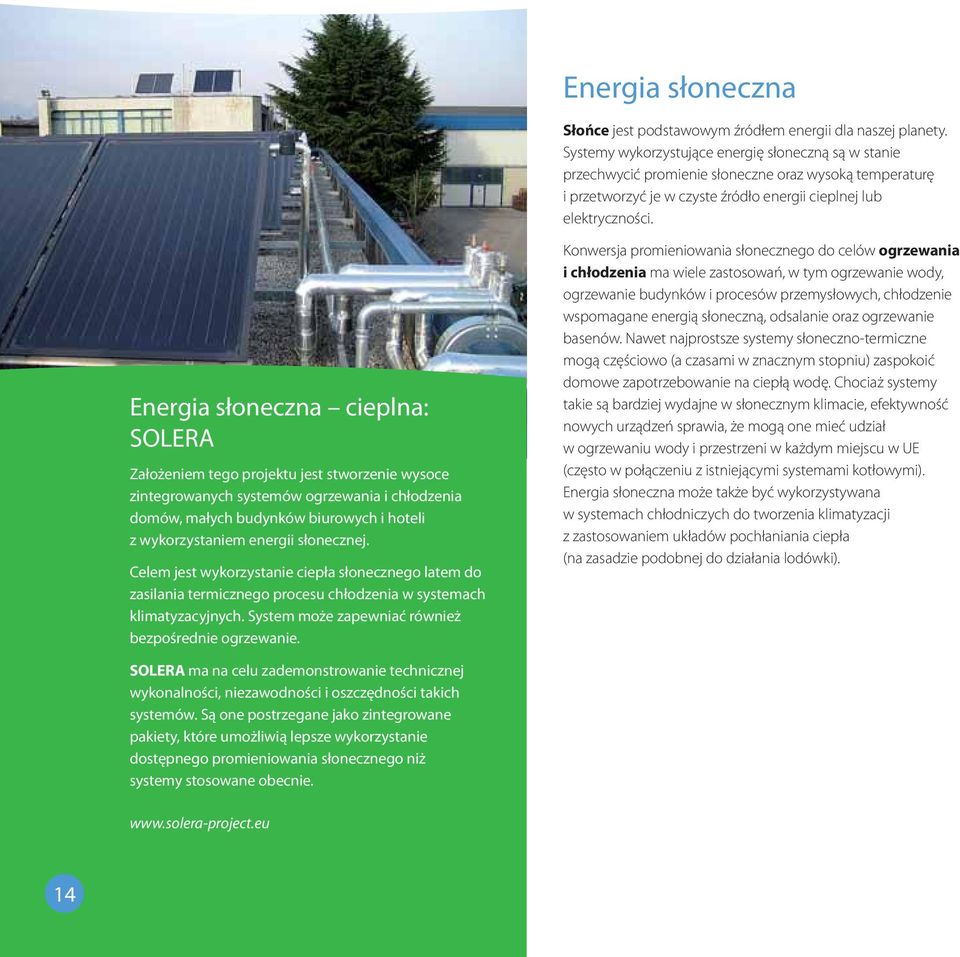 Energia słoneczna cieplna: SOLERA Założeniem tego projektu jest stworzenie wysoce zintegrowanych systemów ogrzewania i chłodzenia domów, małych budynków biurowych i hoteli z wykorzystaniem energii