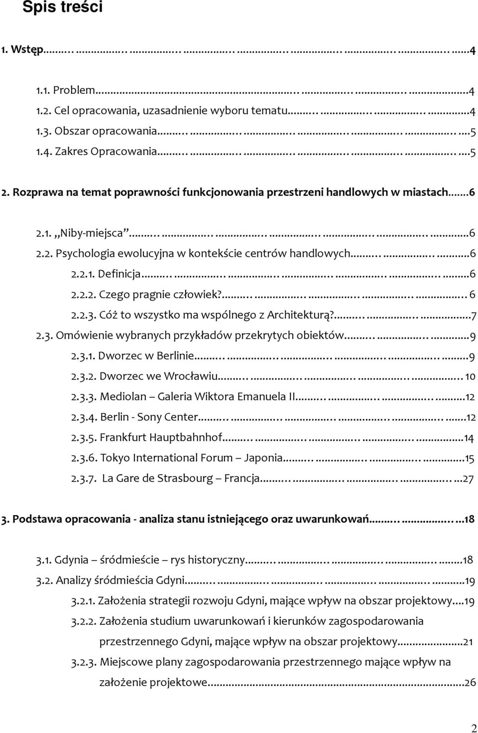 ........6 2.2.1. Definicja.....................6 2.2.2. Czego pragnie człowiek?............... 6 2.2.3. Cóż to wszystko ma wspólnego z Architekturą?.........7 2.3. Omówienie wybranych przykładów przekrytych obiektów.