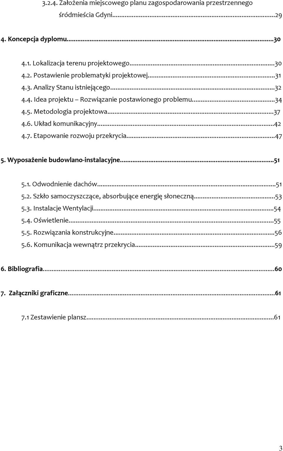 ..47 5. Wyposażenie budowlano-instalacyjne...51 5.1. Odwodnienie dachów...51 5.2. Szkło samoczyszczące, absorbujące energię słoneczną...53 5.3. Instalacje Wentylacji...54 5.4. Oświetlenie.