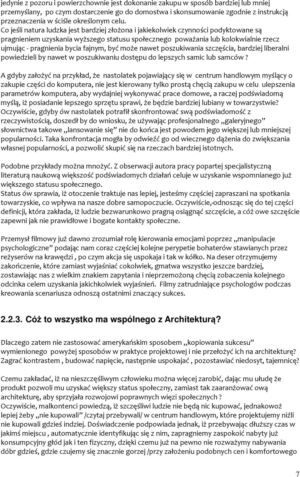 Co jeśli natura ludzka jest bardziej złożona i jakiekolwiek czynności podyktowane są pragnieniem uzyskania wyższego statusu społecznego poważania lub kolokwialnie rzecz ujmując - pragnienia bycia