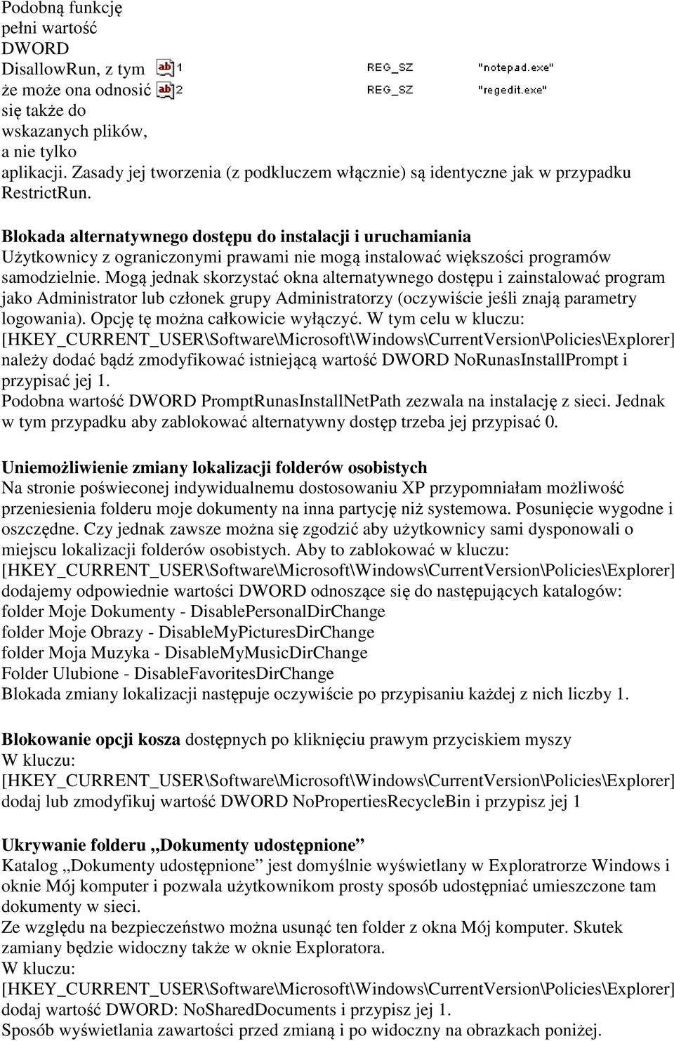 Blokada alternatywnego dostępu do instalacji i uruchamiania Użytkownicy z ograniczonymi prawami nie mogą instalować większości programów samodzielnie.
