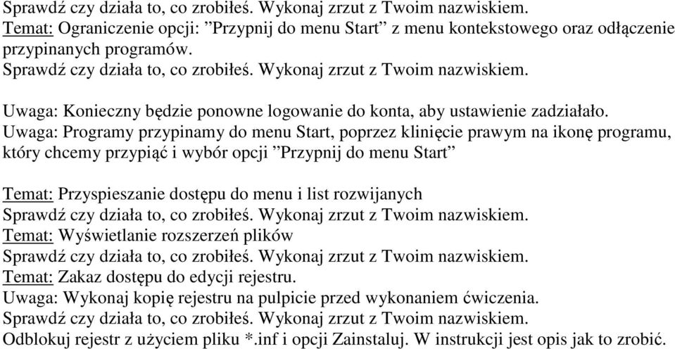 Uwaga: Programy przypinamy do menu Start, poprzez klinięcie prawym na ikonę programu, który chcemy przypiąć i wybór opcji Przypnij do menu Start Temat: Przyspieszanie dostępu do menu i list