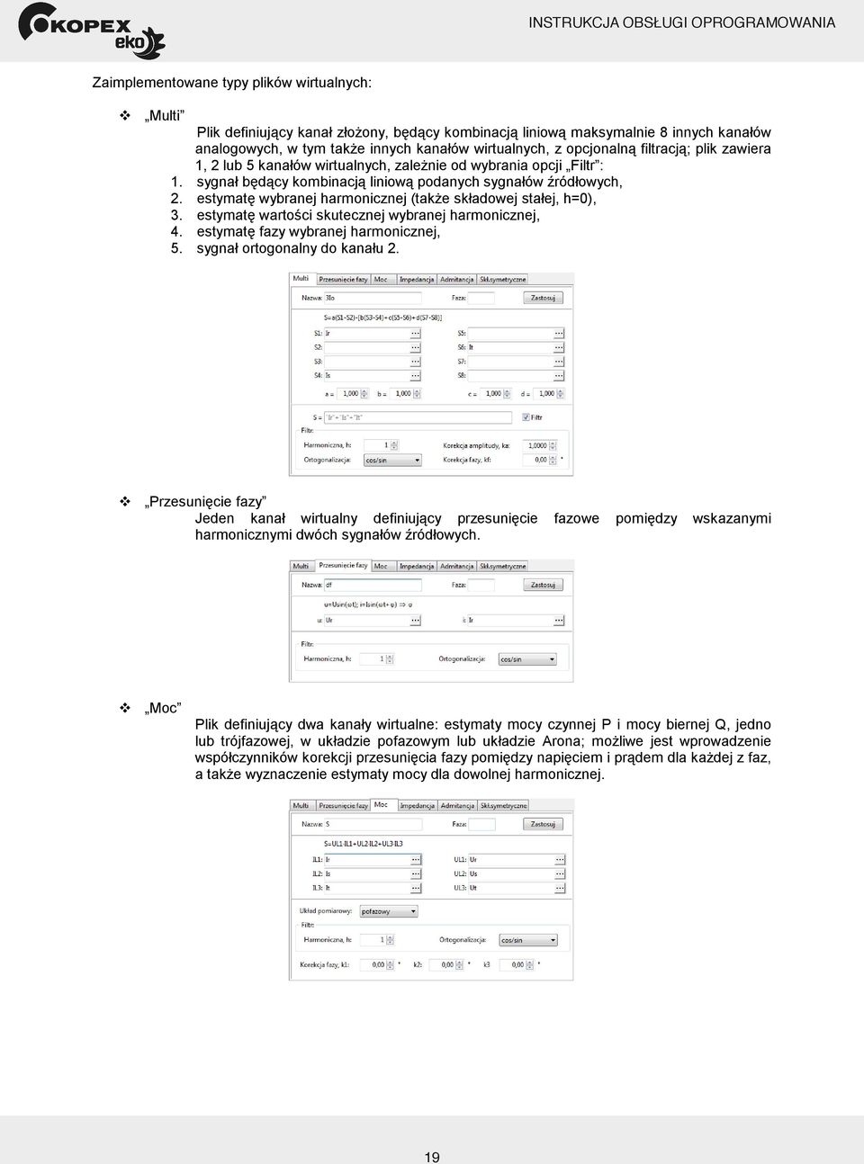 wirtualnych, z opcjonalną filtracją; plik zawiera 1, 2 lub 5 kanałów wirtualnych, zaleŝnie od wybrania opcji Filtr : 1. sygnał będący kombinacją liniową podanych sygnałów źródłowych, 2.