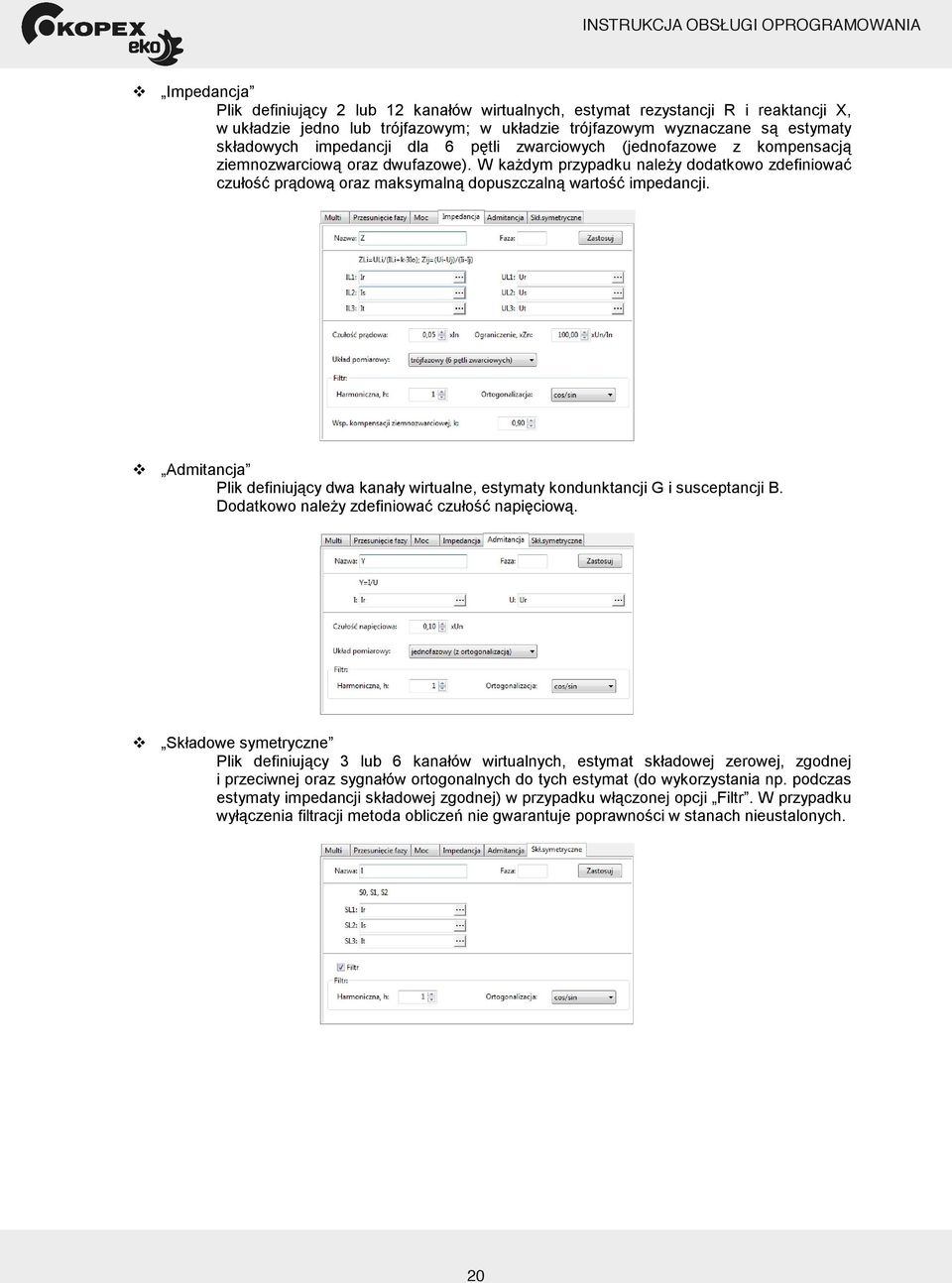 dla 6 pętli zwarciowych (jednofazowe z kompensacją ziemnozwarciową oraz dwufazowe). W kaŝdym przypadku naleŝy dodatkowo zdefiniować czułość prądową oraz maksymalną dopuszczalną wartość impedancji.