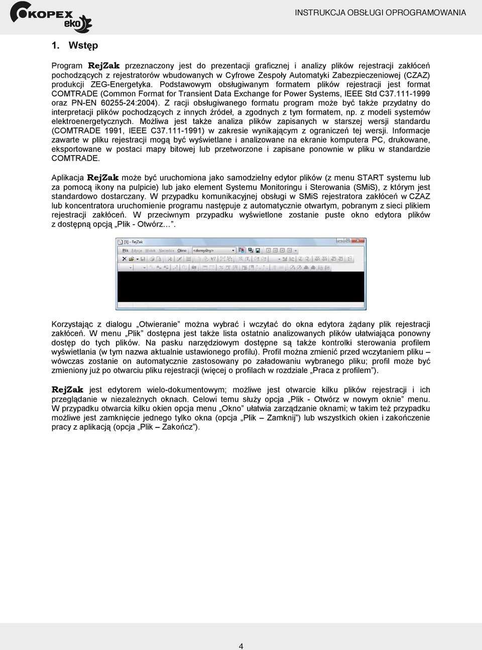 produkcji ZEGEnergetyka. Podstawowym obsługiwanym formatem plików rejestracji jest format COMTRADE (Common Format for Transient Data Exchange for Power Systems, IEEE Std C37.