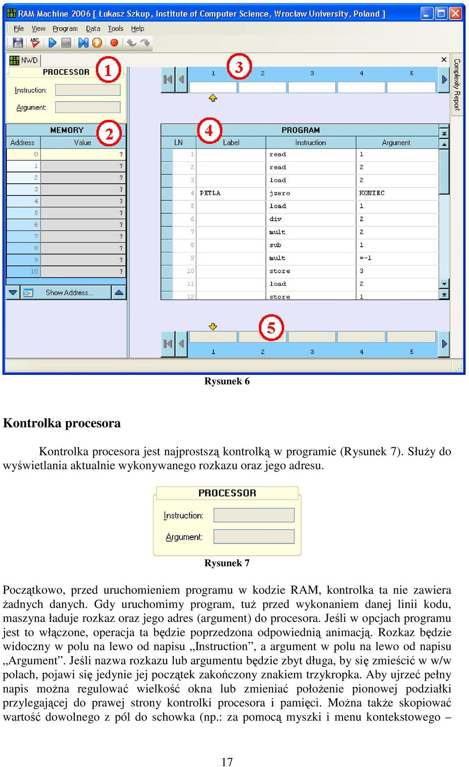 Gdy uruchomimy program, tu przed wykonaniem danej linii kodu, maszyna ładuje rozkaz oraz jego adres (argument) do procesora.