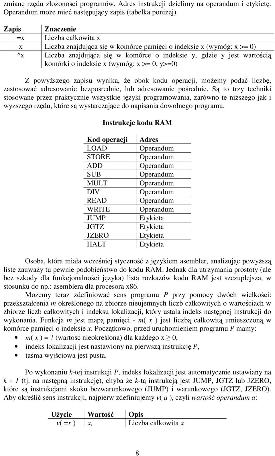 (wymóg: x >= 0, y>=0) Z powyszego zapisu wynika, e obok kodu operacji, moemy poda liczb, zastosowa adresowanie bezporednie, lub adresowanie porednie.