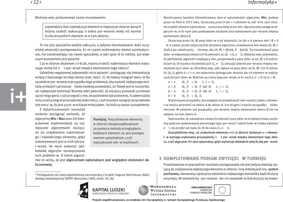 W metodzie tej ã por wnanieó dw ch zawodnik w (lub drużyn), by stwiernajmniejszy (lub największy) element w niepustym zbiorze danych można znaleźć wykonując o jedno por wnanie mniej niż wynosi liczba