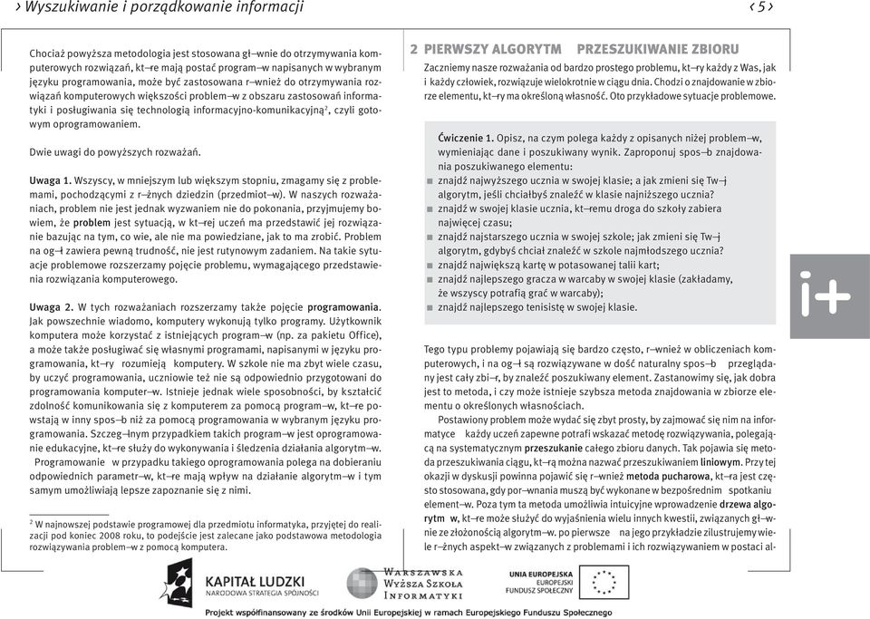 czyli gotowym oprogramowaniem. Dwie uwagi do powyższych rozważań. Uwaga 1. Wszyscy, w mniejszym lub większym stopniu, zmagamy się z problemami, pochodzącymi z r żnych dziedzin (przedmiot w).