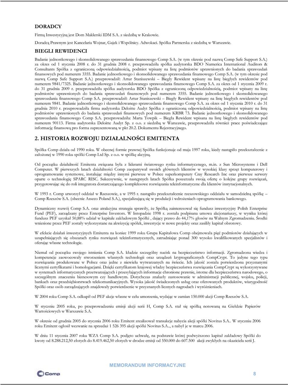 przeprowadziła spółka audytorska BDO Numerica International Auditors & Consultants Spółka z ograniczoną odpowiedzialnością, podmiot wpisany na listę podmiotów uprawnionych do badania sprawozdań