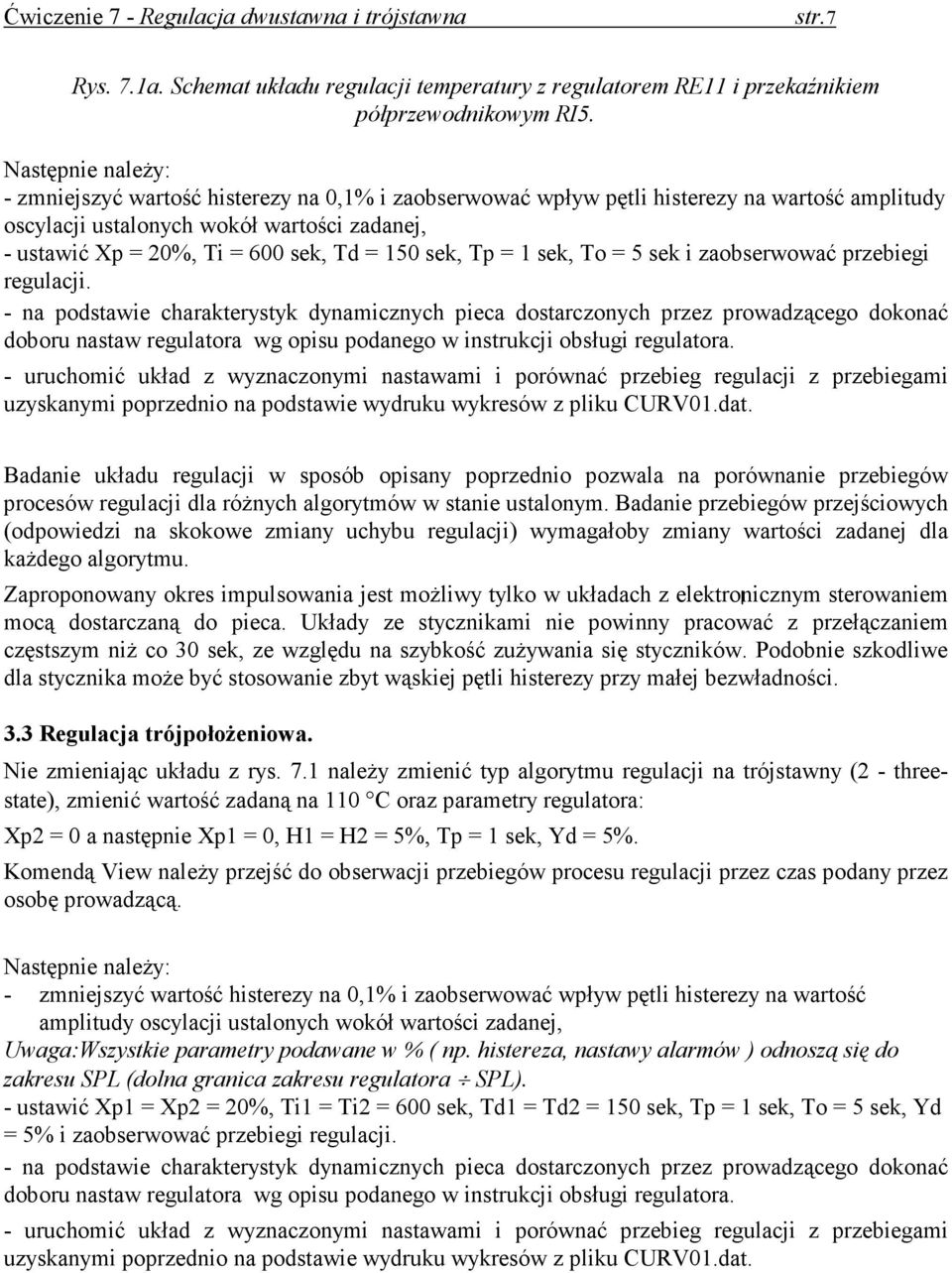 1 sek, To = 5 sek i zaobserwować przebiegi regulacji.