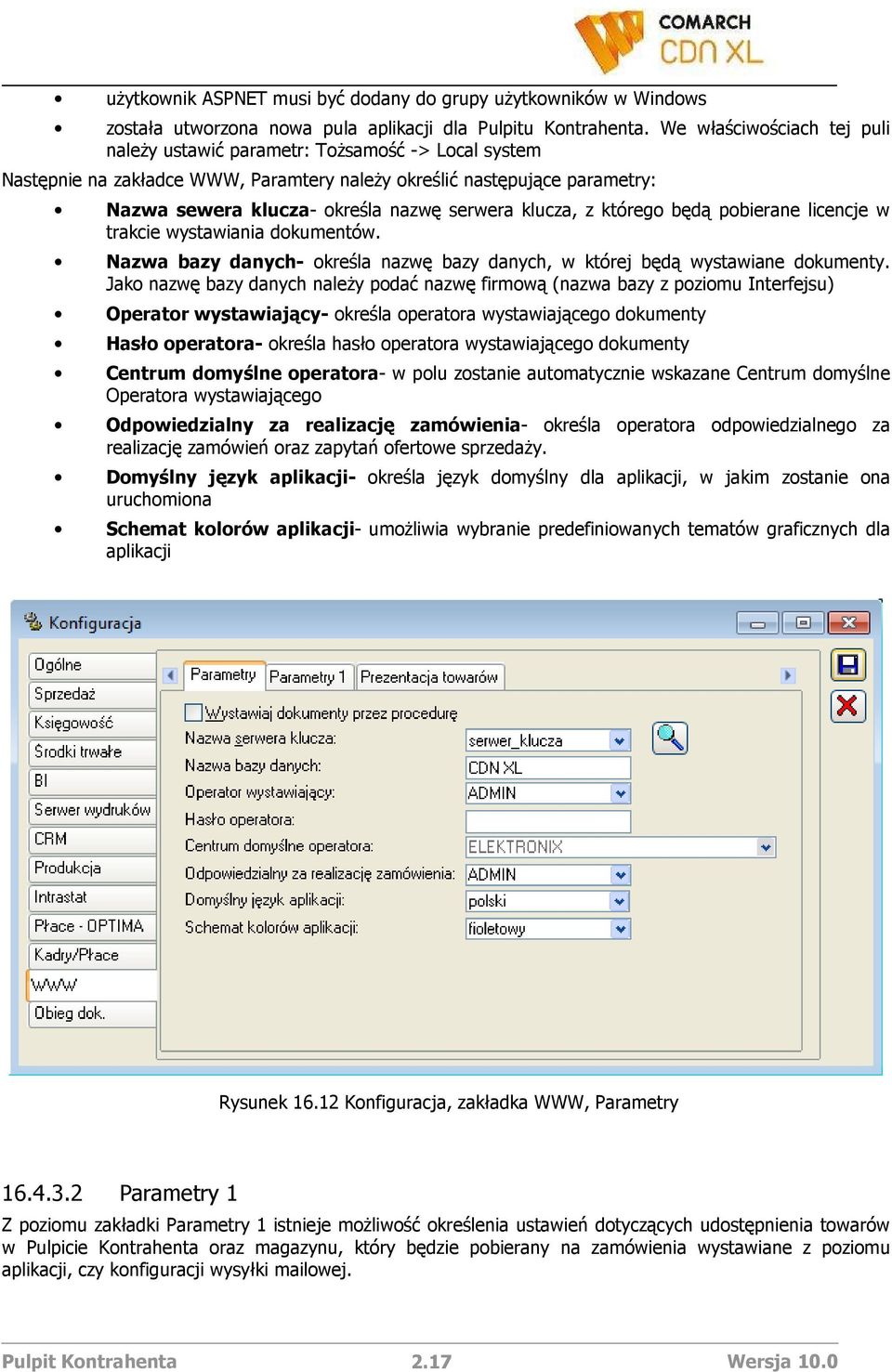 klucza, z którego będą pobierane licencje w trakcie wystawiania dokumentów. Nazwa bazy danych- określa nazwę bazy danych, w której będą wystawiane dokumenty.