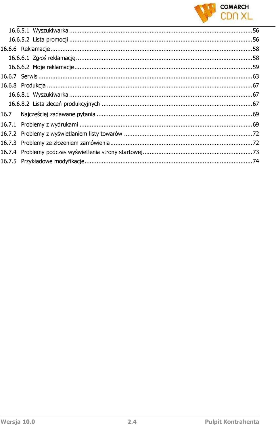 .. 69 16.7.1 Problemy z wydrukami... 69 16.7.2 Problemy z wyświetlaniem listy towarów... 72 16.7.3 Problemy ze złoŝeniem zamówienia.