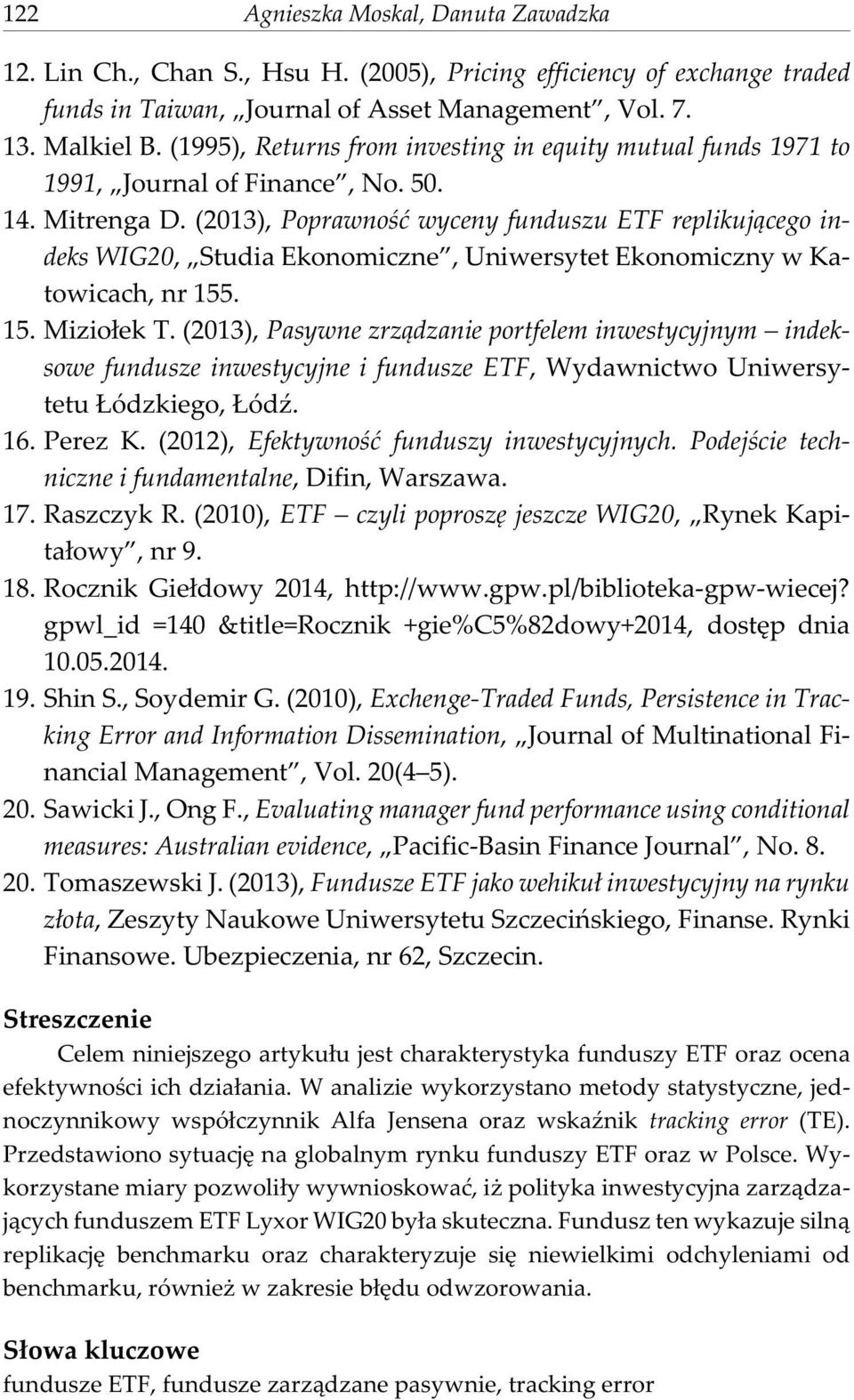 (2013), Poprawnoœæ wyceny funduszu ETF replikuj¹cego indeks WIG20, Studia Ekonomiczne, Uniwersytet Ekonomiczny w Katowicach, nr 155. 15. Mizio³ek T.