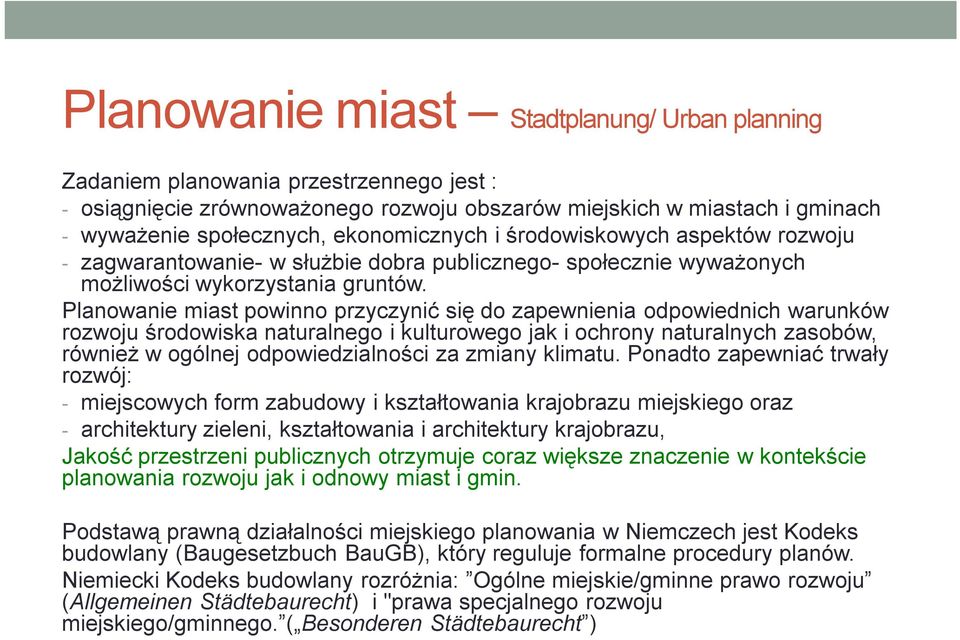 Planowanie miast powinno przyczynić się do zapewnienia odpowiednich warunków rozwoju środowiska naturalnego i kulturowego jak i ochrony naturalnych zasobów, również w ogólnej odpowiedzialności za